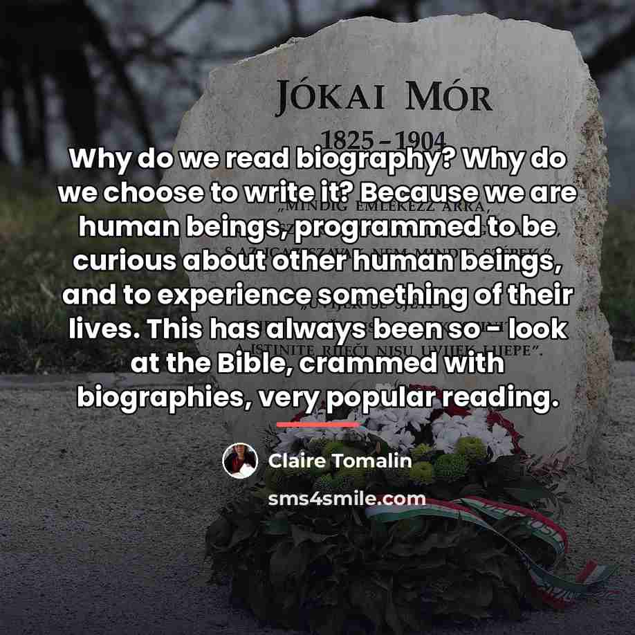 “Why do we read biography? Why do we choose to…” quote by Claire Tomalin