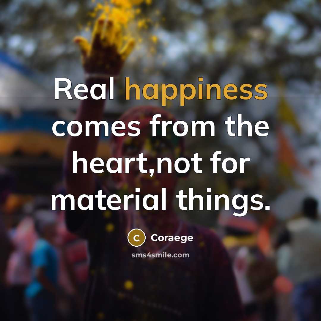 “Real happiness comes from the heart,not for material things.…” quote by Coraege