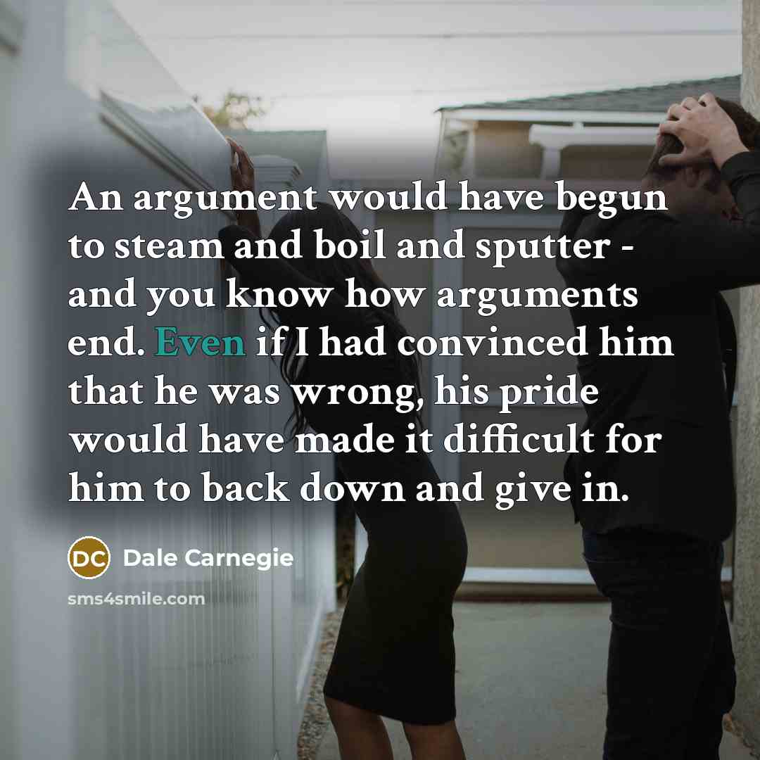 “An argument would have begun to steam and boil and…” quote by Dale Carnegie