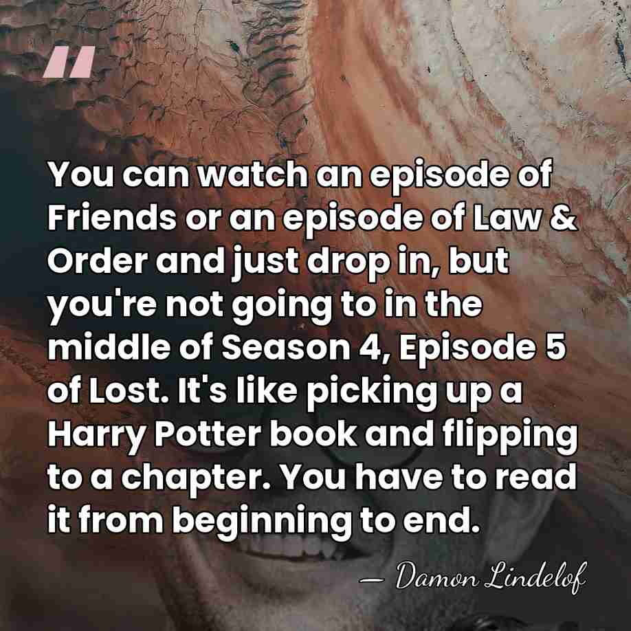 You can watch an episode of Friends or an episode of Law&hellip; - Damon Lindelof
