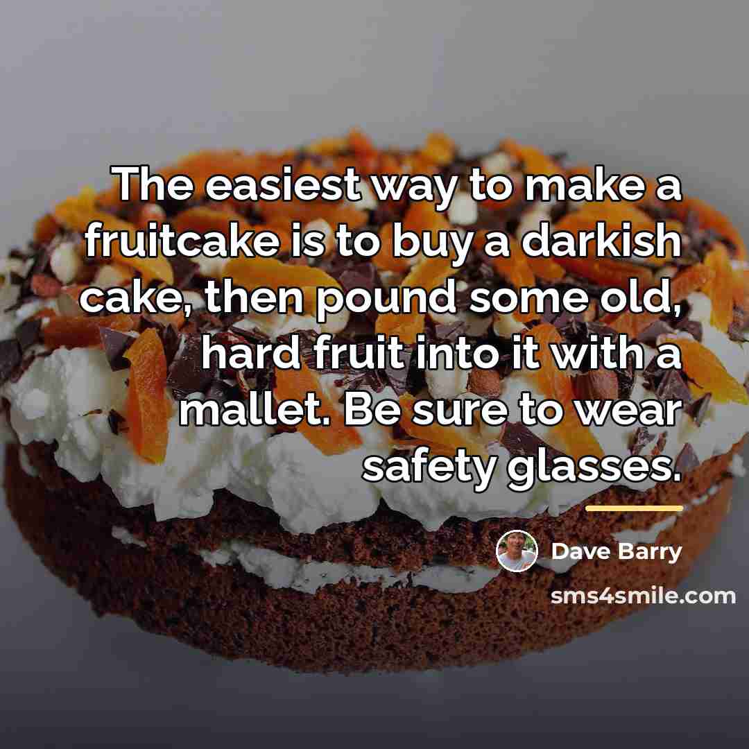 “The easiest way to make a fruitcake is to buy…” quote by Dave Barry