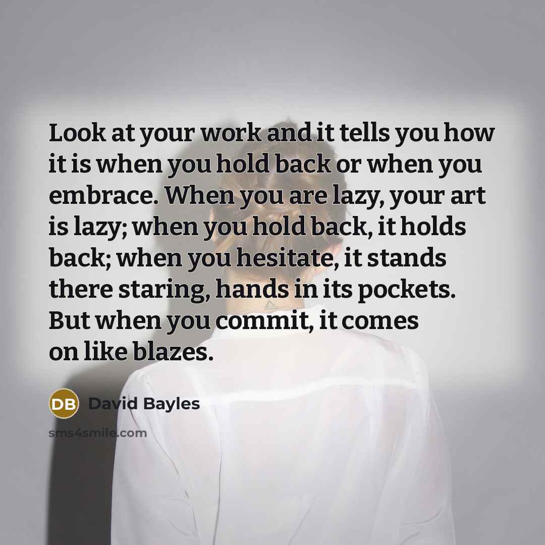 “Look at your work and it tells you how it…” quote by David Bayles