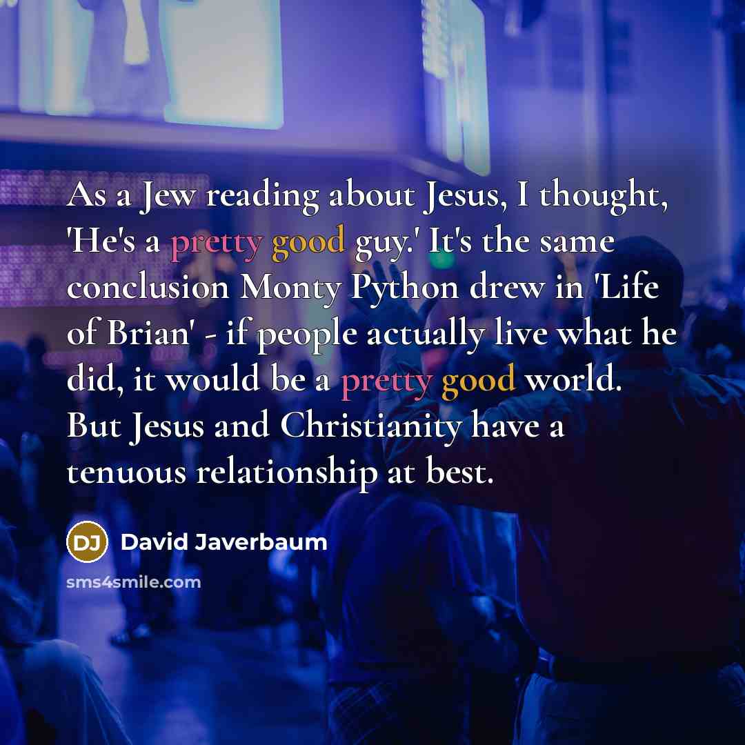 “As a Jew reading about Jesus, I thought, 'He's a…” quote by David Javerbaum