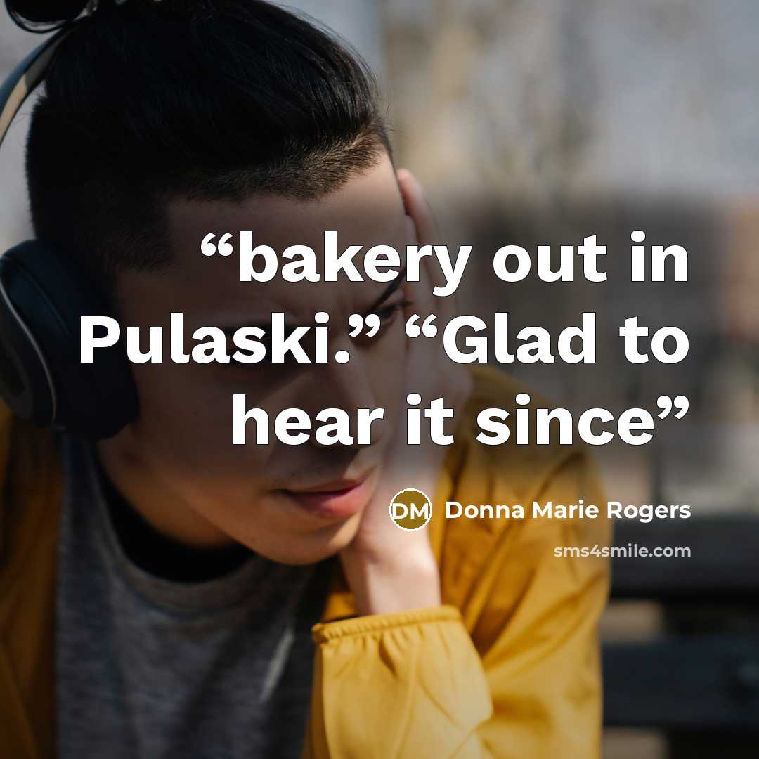 “bakery out in Pulaski.” “Glad to hear it since” quote by Donna Marie Rogers
