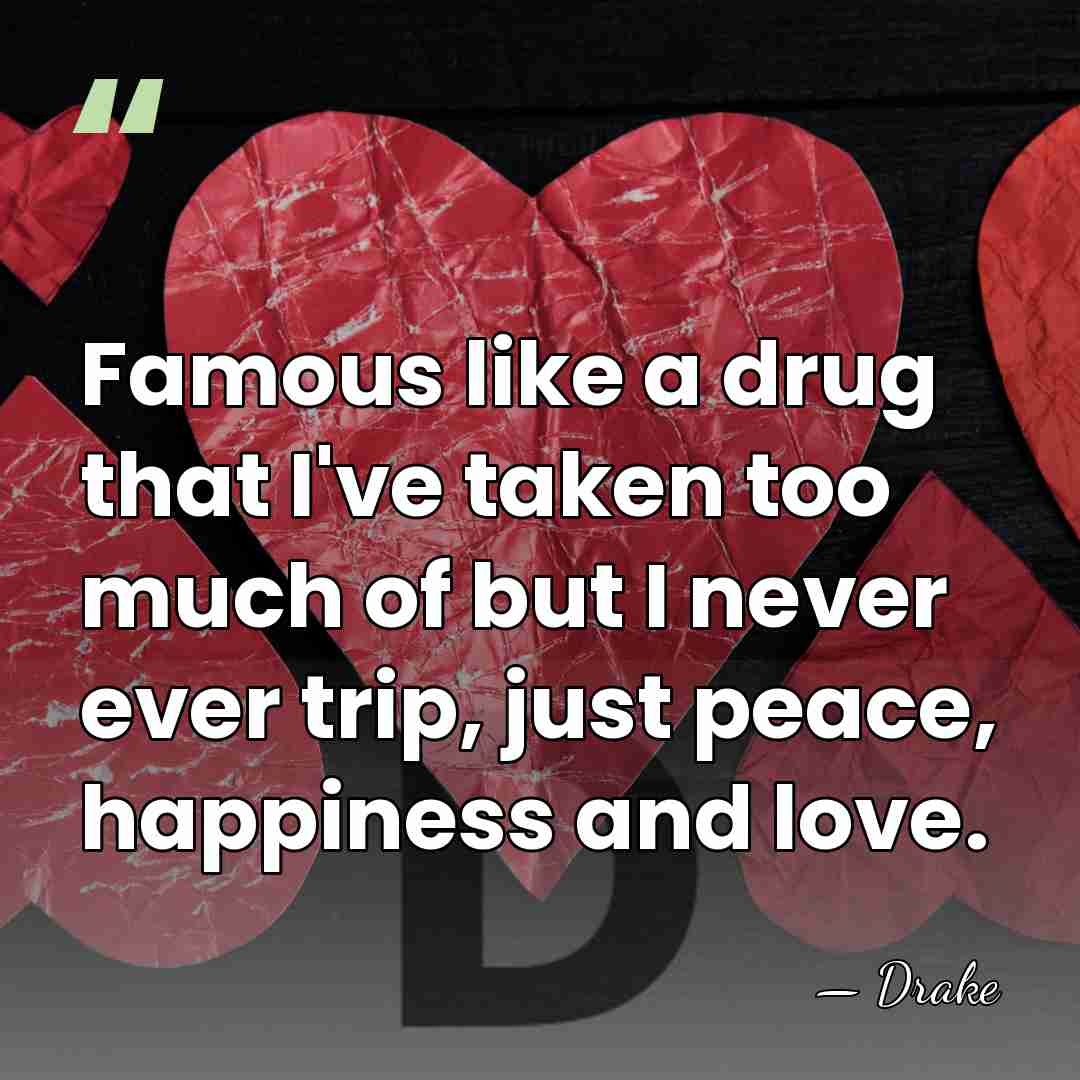 Famous like a drug that I've taken too much of but I&hellip; - Drake