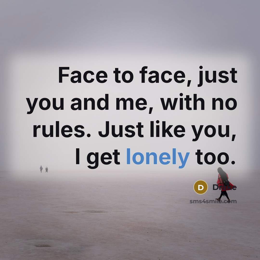 “Face to face, just you and me, with no rules.…” quote by Drake