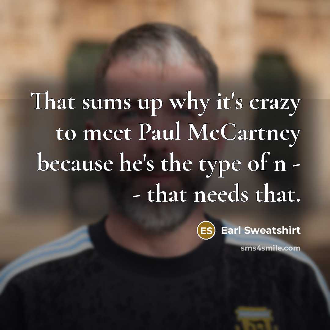 “That sums up why it's crazy to meet Paul McCartney…” quote by Earl Sweatshirt