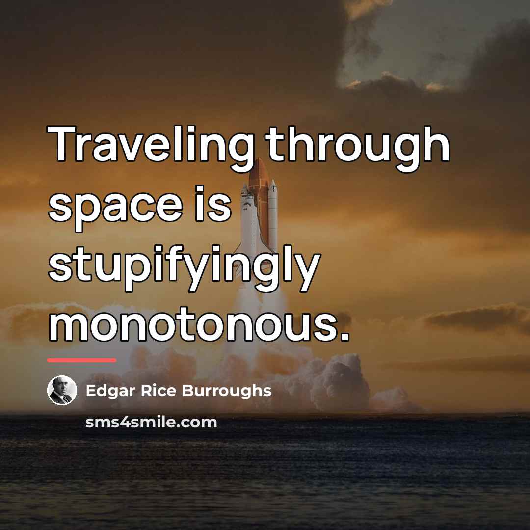 “Traveling through space is stupifyingly monotonous.…” quote by Edgar Rice Burroughs