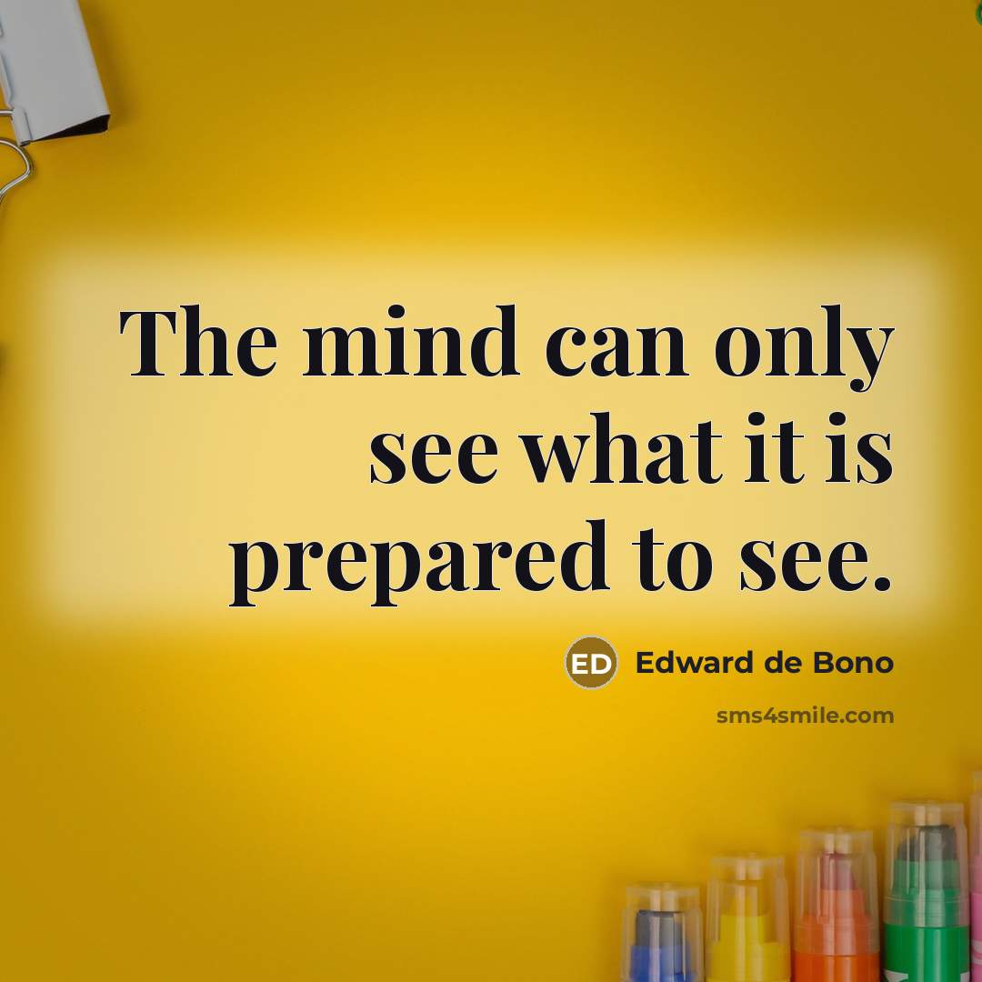 “The mind can only see what it is prepared to…” quote by Edward de Bono