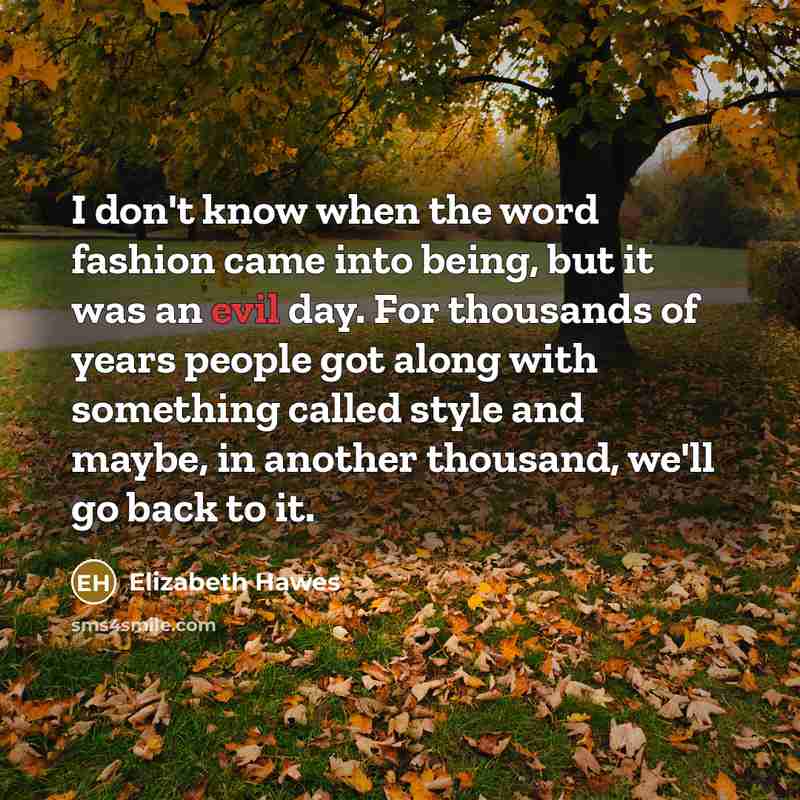 “I don't know when the word fashion came into being,…” quote by Elizabeth Hawes