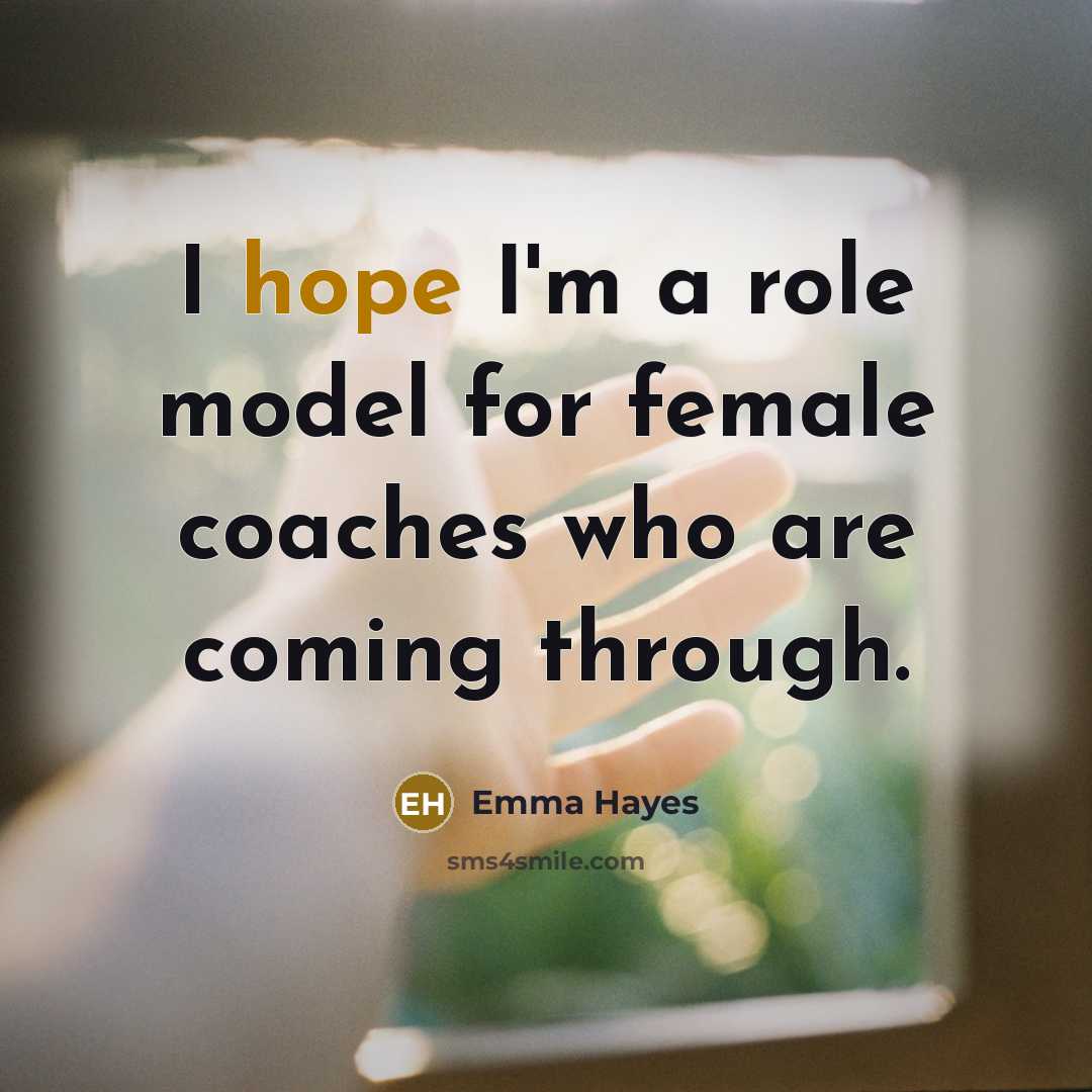“I hope I'm a role model for female coaches who…” quote by Emma Hayes