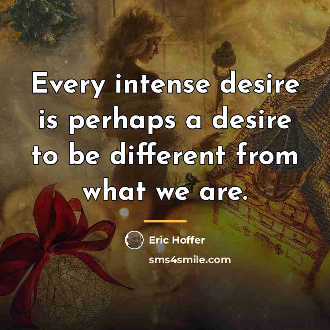 “Every intense desire is perhaps a desire to be different…” quote by Eric Hoffer
