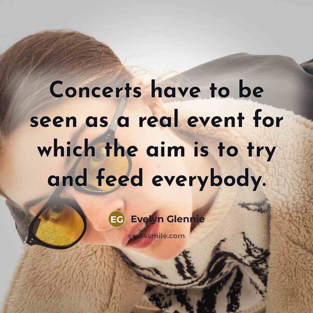 “Concerts have to be seen as a real event for…” quote by Evelyn Glennie