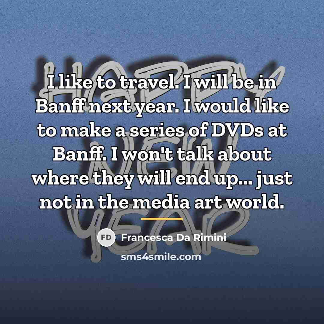 “I like to travel. I will be in Banff next…” quote by Francesca Da Rimini