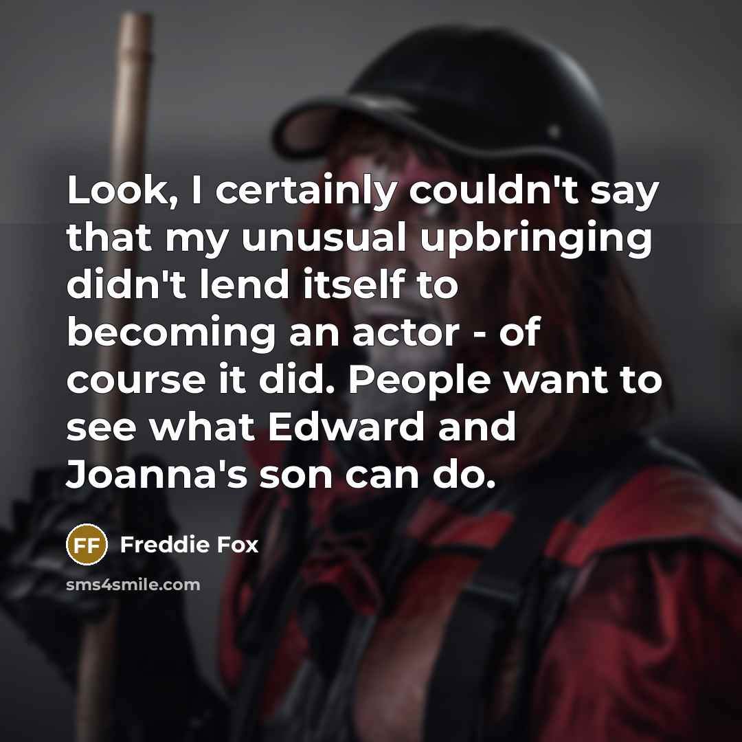 “Look, I certainly couldn't say that my unusual upbringing didn't…” quote by Freddie Fox