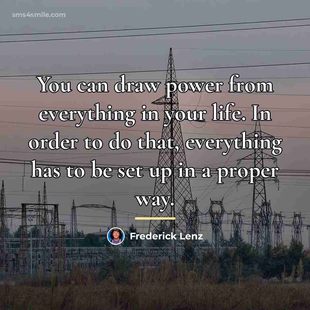 “You can draw power from everything in your life. In…” quote by Frederick Lenz