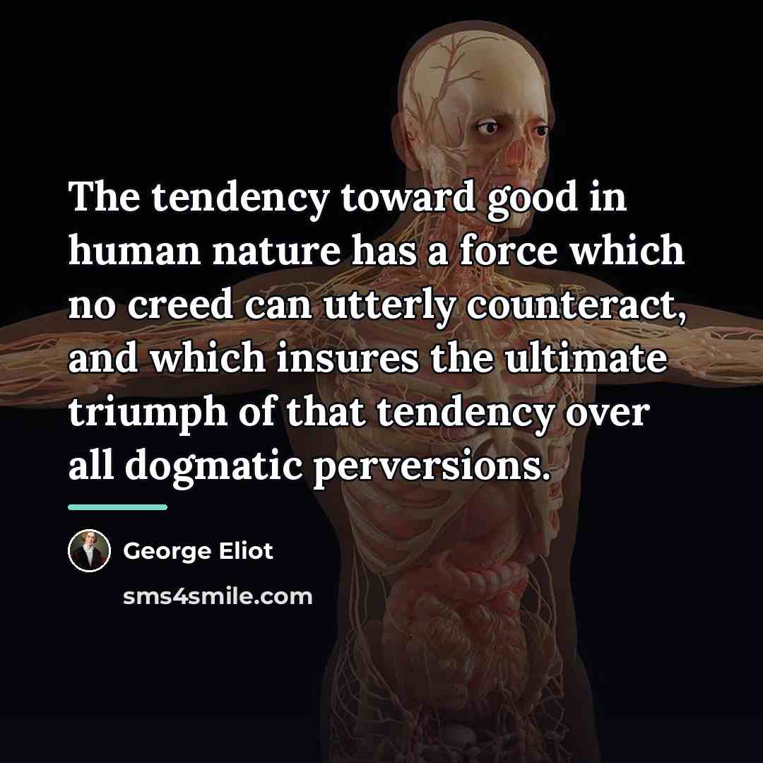 “The tendency toward good in human nature has a force…” quote by George Eliot