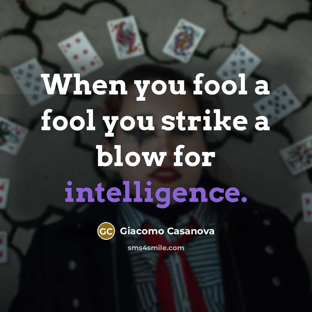 “When you fool a fool you strike a blow for…” quote by Giacomo Casanova