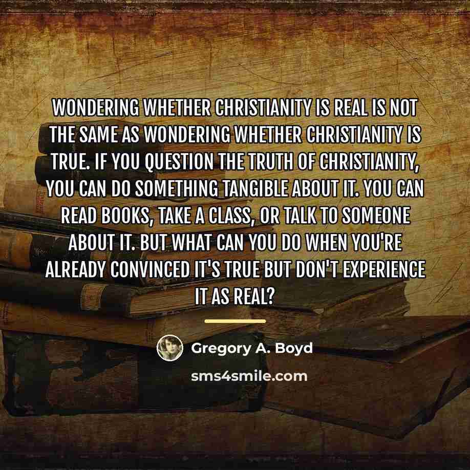 “Wondering whether Christianity is real is not the same as…” quote by Gregory A. Boyd