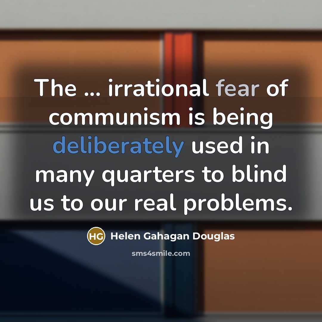 “The ... irrational fear of communism is being deliberately used…” quote by Helen Gahagan Douglas
