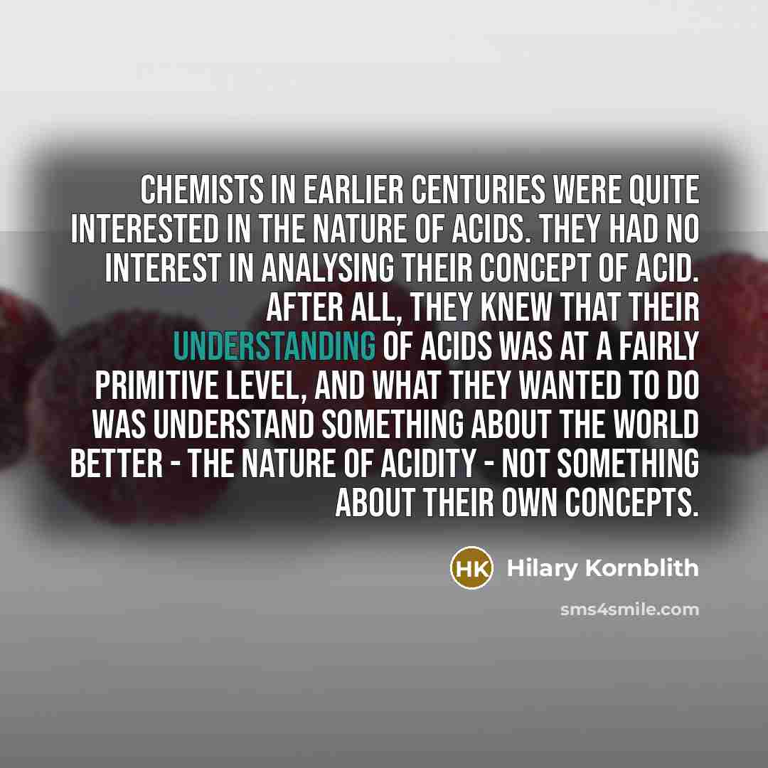 “Chemists in earlier centuries were quite interested in the nature…” quote by Hilary Kornblith