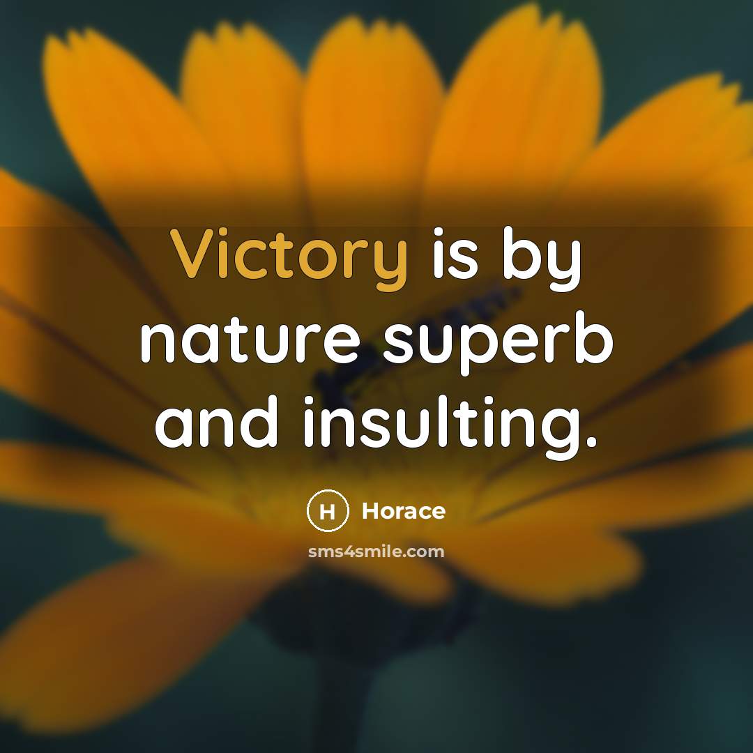 “Victory is by nature superb and insulting.…” quote by Horace
