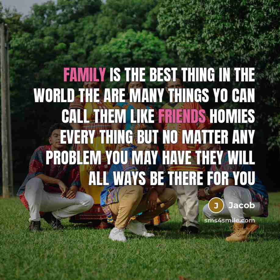 “Family is the best thing in the world the are…” quote by Jacob