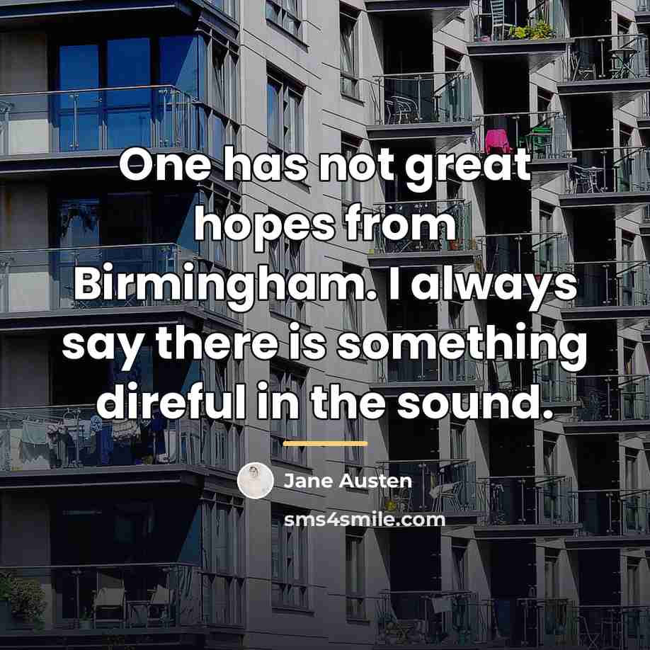 “One has not great hopes from Birmingham. I always say…” quote by Jane Austen