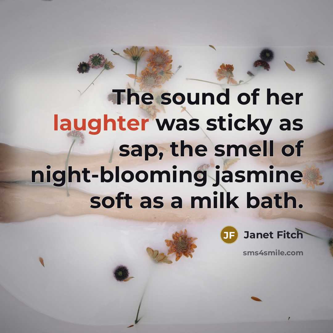“The sound of her laughter was sticky as sap, the…” quote by Janet Fitch