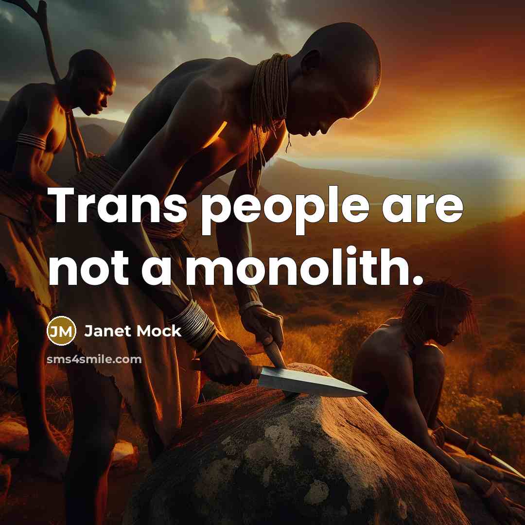 “Trans people are not a monolith.…” quote by Janet Mock