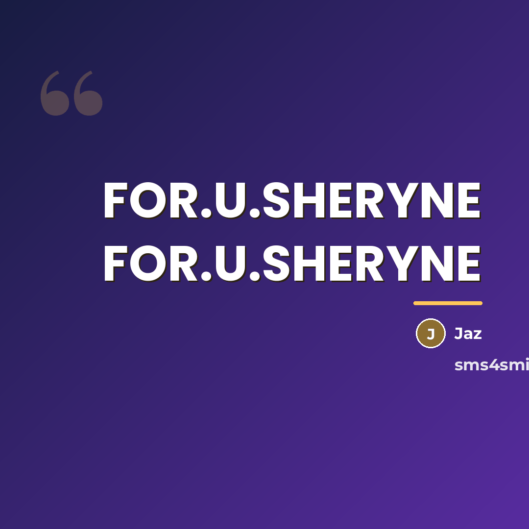 “FOR.U.SHERYNE FOR.U.SHERYNE…” quote by JAZ