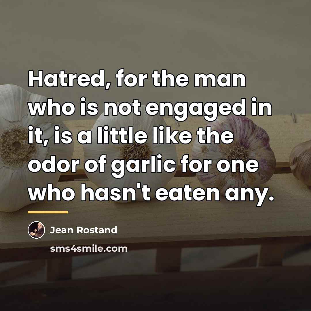 “Hatred, for the man who is not engaged in it,…” quote by Jean Rostand