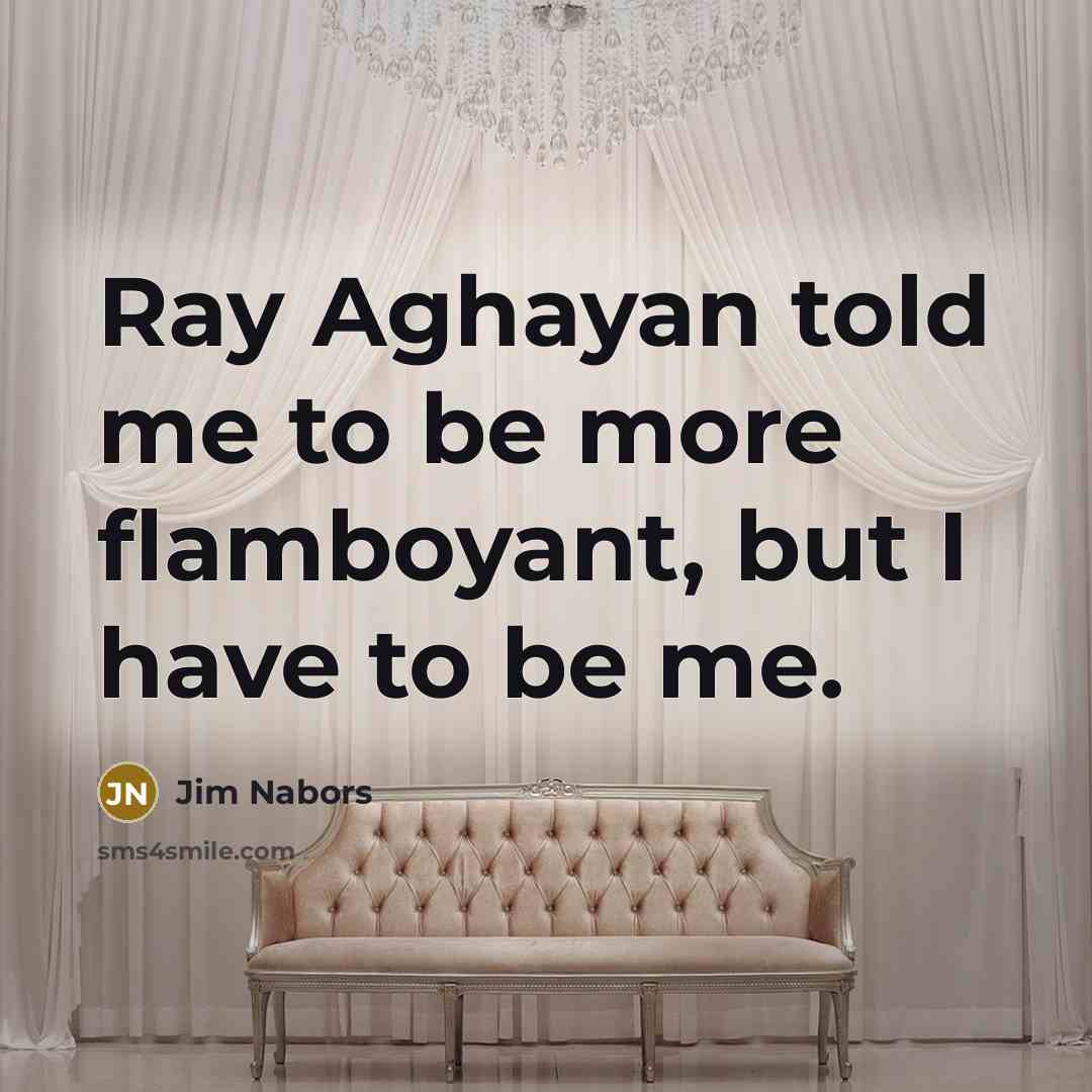 “Ray Aghayan told me to be more flamboyant, but I…” quote by Jim Nabors