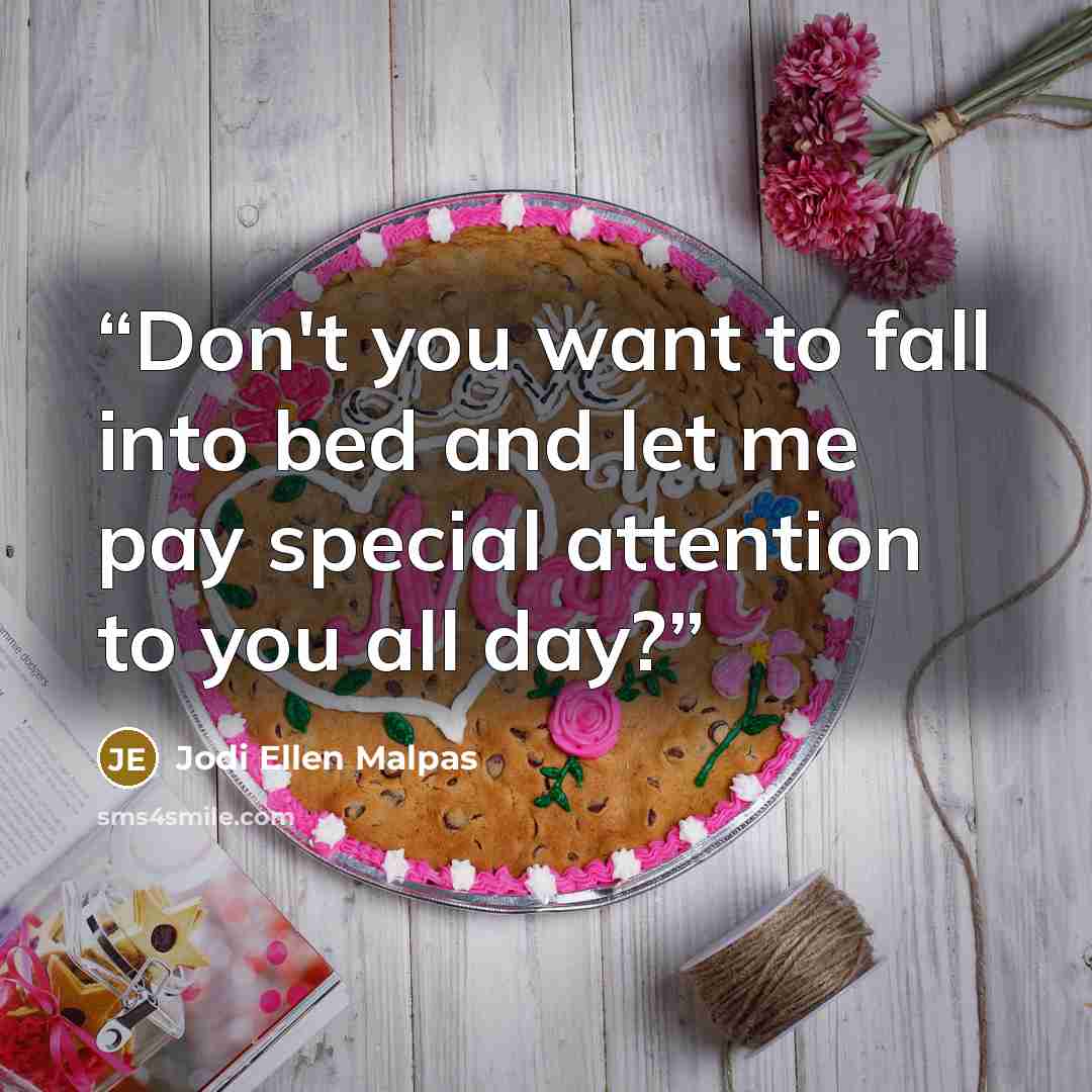 “Don't you want to fall into bed and let me pay special attention to you all day?” quote by Jodi Ellen Malpas