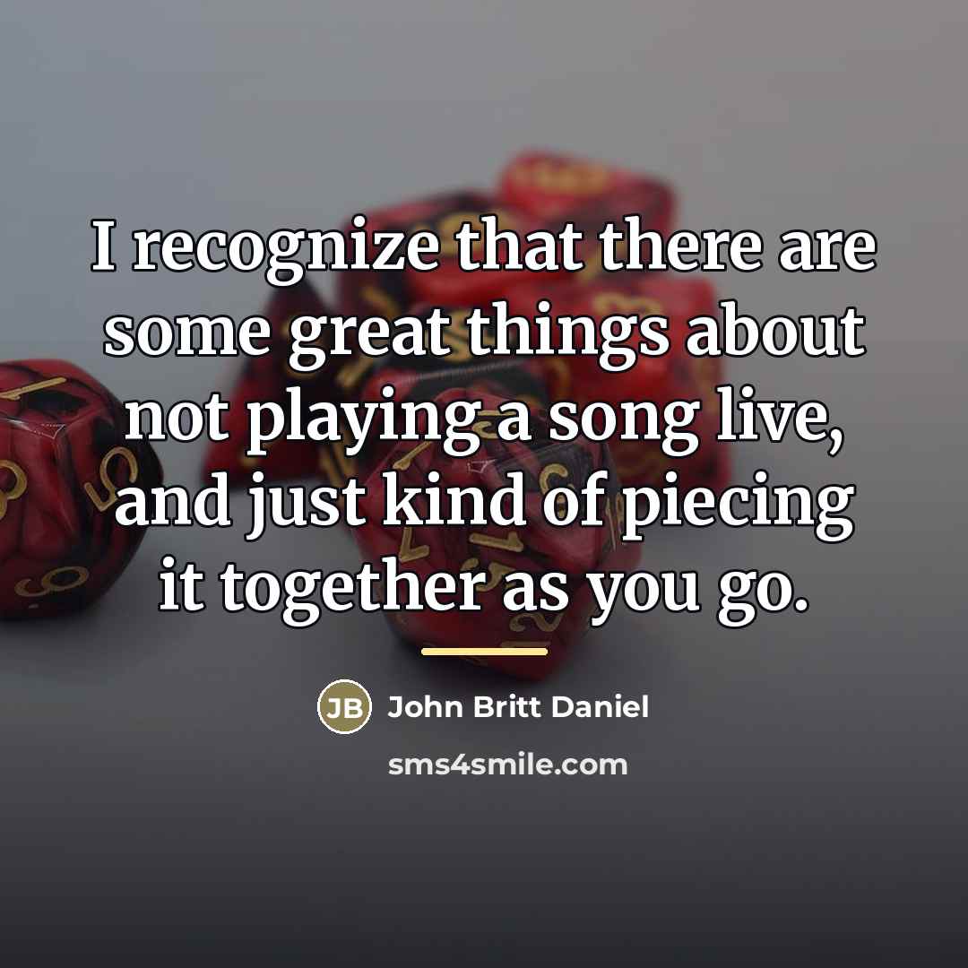 “I recognize that there are some great things about not…” quote by John Britt Daniel