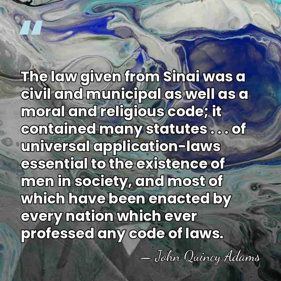 The law given from Sinai was a civil and municipal as well&hellip; - John Quincy Adams