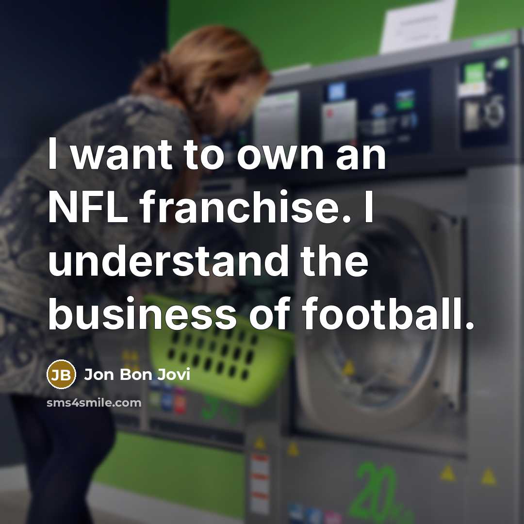 “I want to own an NFL franchise. I understand the…” quote by Jon Bon Jovi