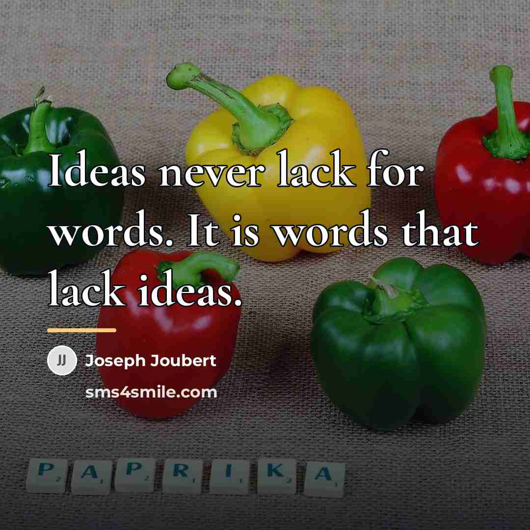 “Ideas never lack for words. It is words that lack…” quote by Joseph Joubert