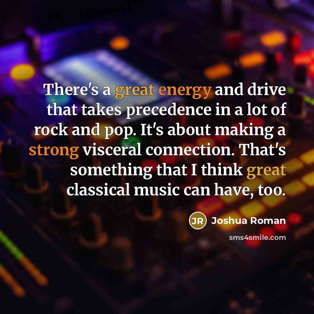 “There's a great energy and drive that takes precedence in…” quote by Joshua Roman