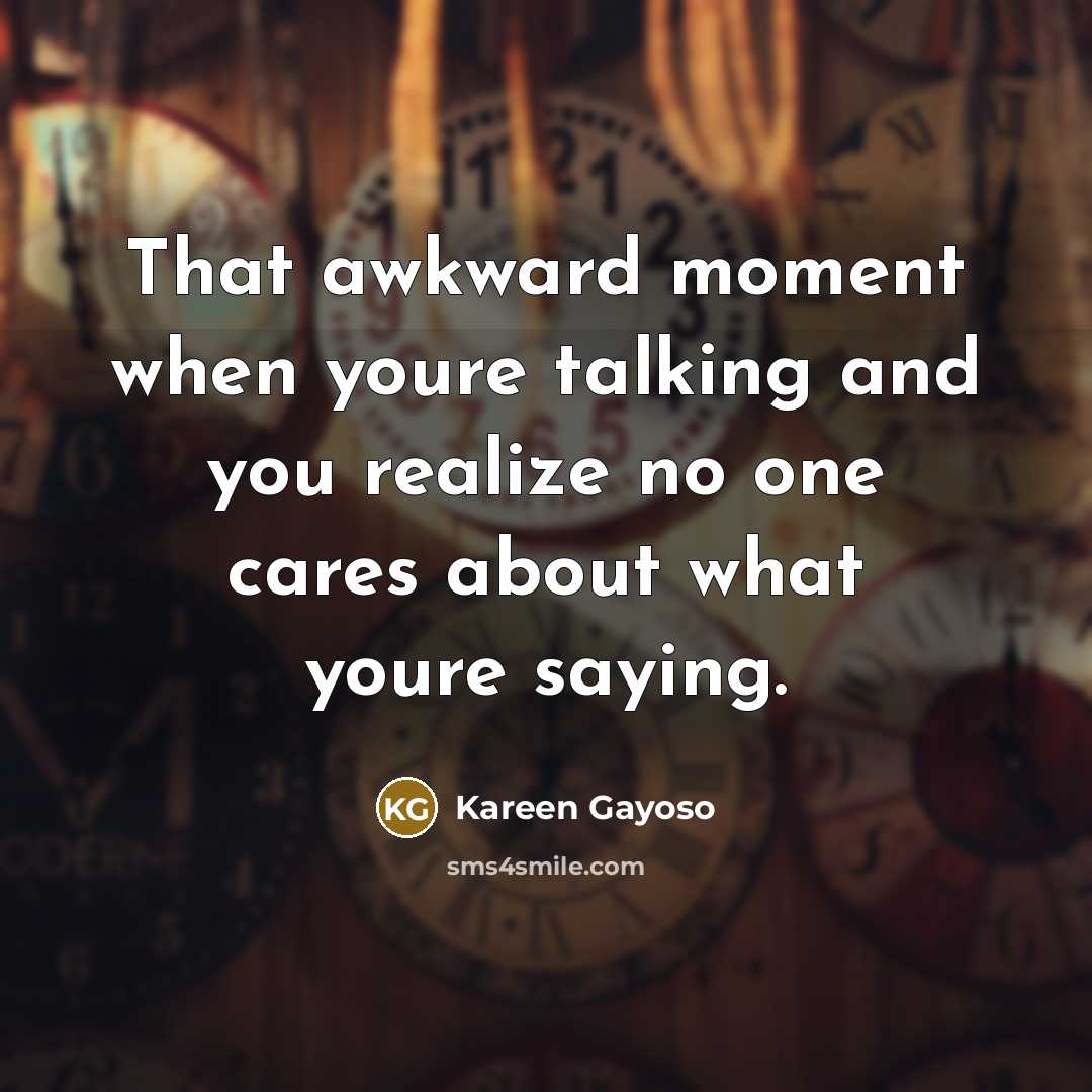 “That awkward moment when youre talking and you realize no…” quote by Kareen Gayoso