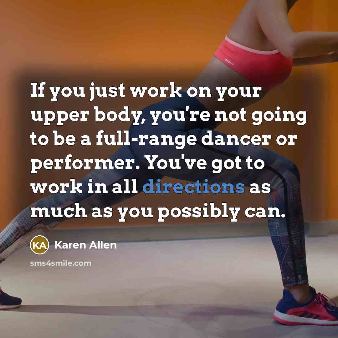 “If you just work on your upper body, you're not…” quote by Karen Allen
