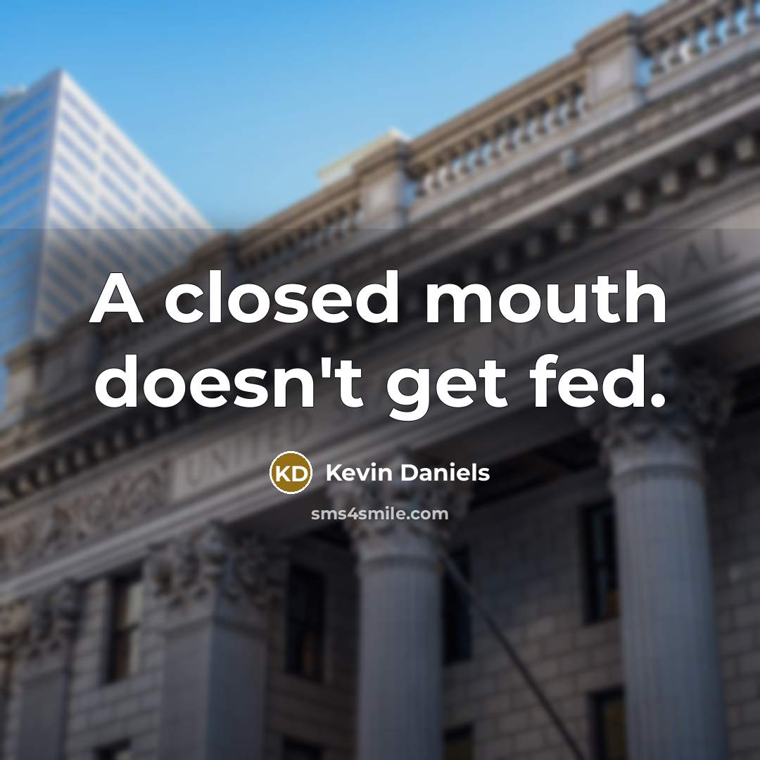 “A closed mouth doesn't get fed.…” quote by Kevin Daniels