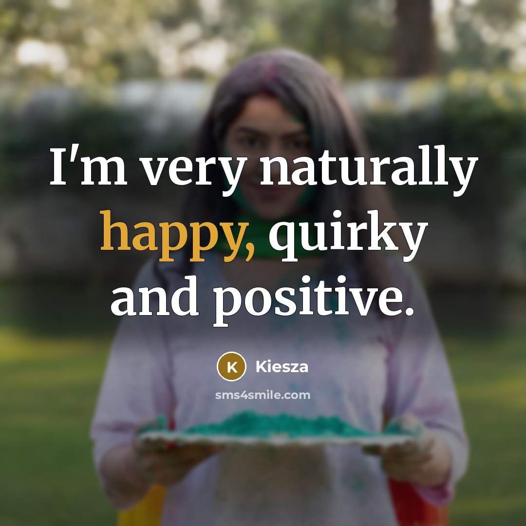 “I'm very naturally happy, quirky and positive.…” quote by Kiesza
