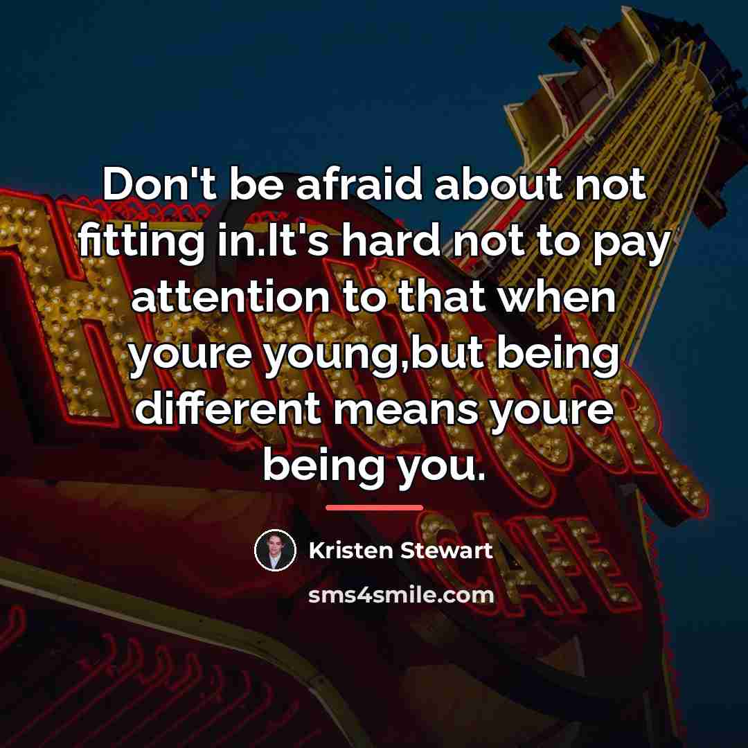 “Don't be afraid about not fitting in.It's hard not to…” quote by Kristen Stewart