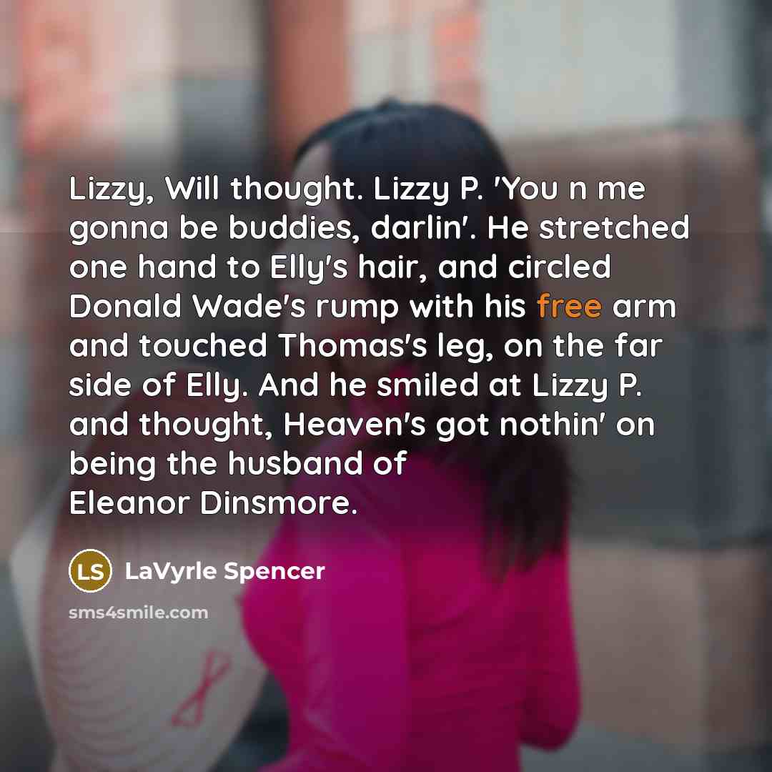 “Lizzy, Will thought. Lizzy P. 'You n me gonna be…” quote by LaVyrle Spencer