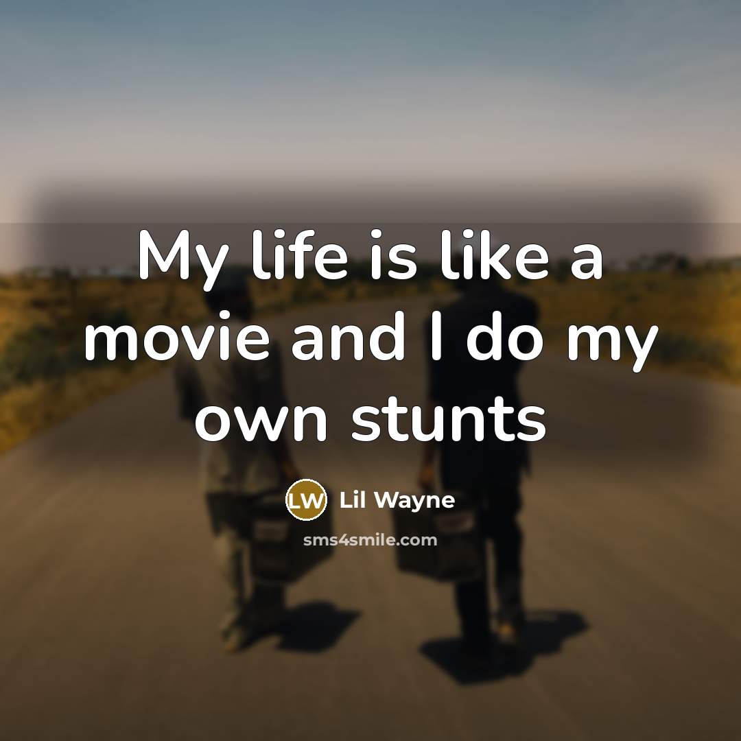 “My life is like a movie and I do my…” quote by Lil Wayne