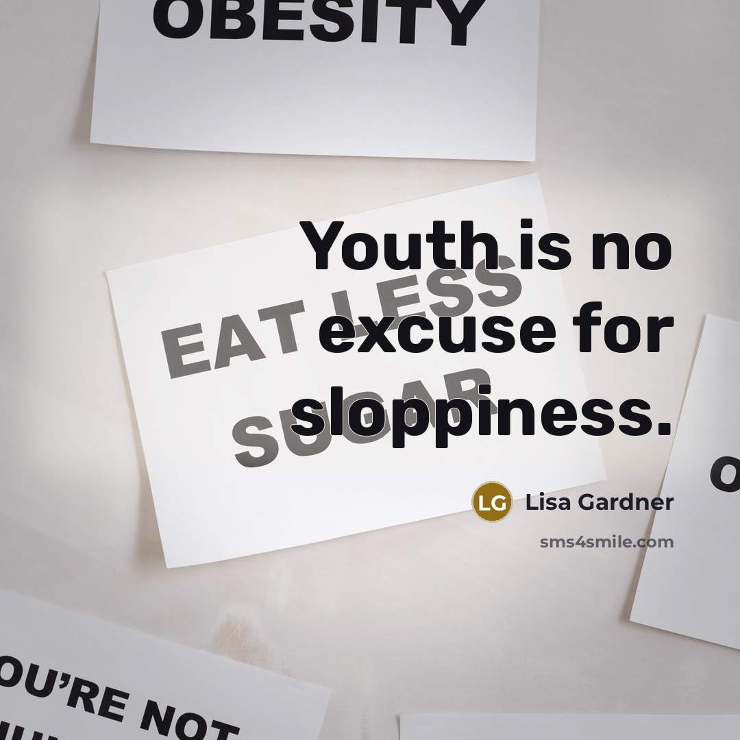 “Youth is no excuse for sloppiness.…” quote by Lisa Gardner