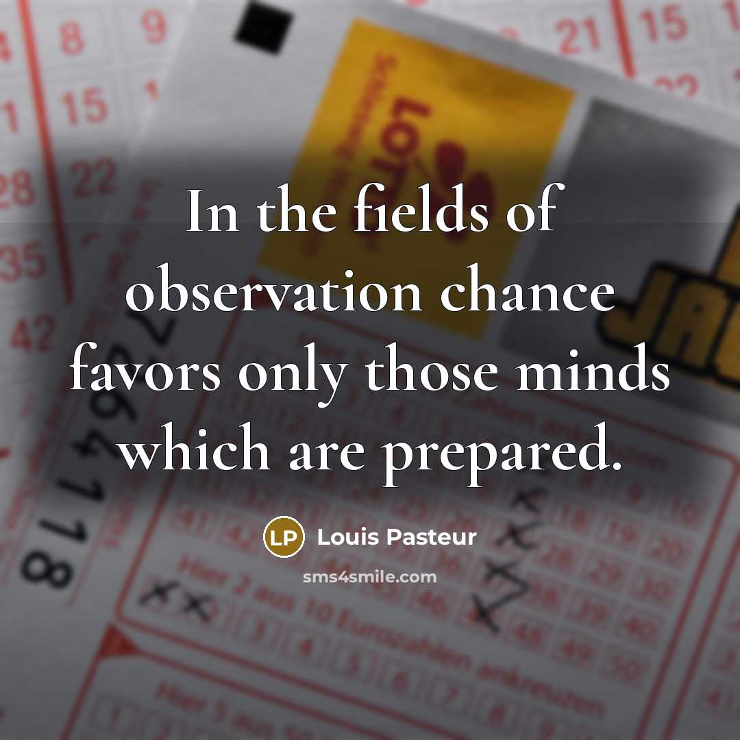 “In the fields of observation chance favors only those minds…” quote by Louis Pasteur