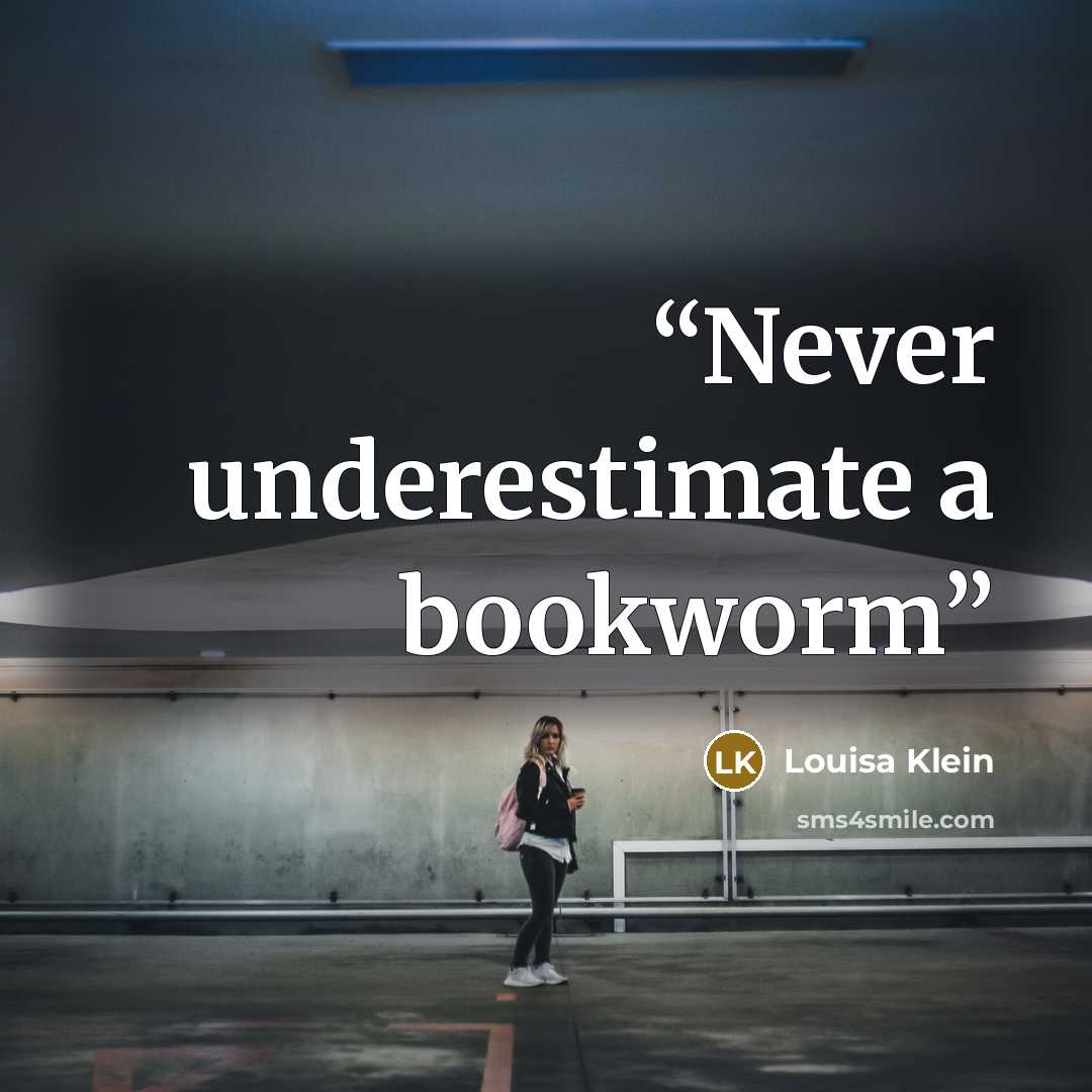 “Never underestimate a bookworm” quote by Louisa Klein