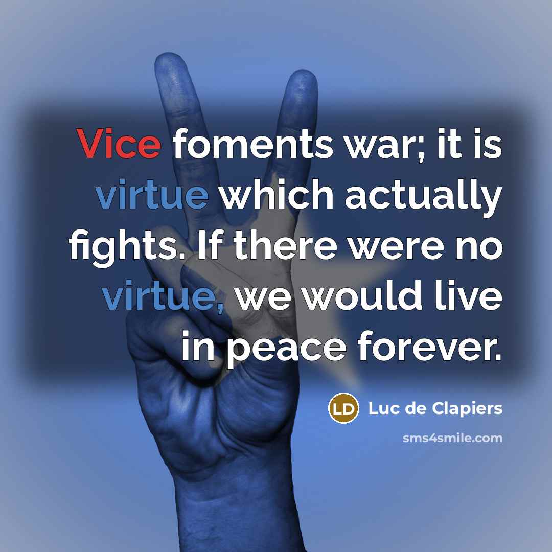 “Vice foments war; it is virtue which actually fights. If…” quote by Luc de Clapiers